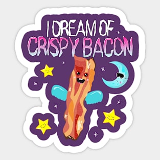 I Dream of Crispy Bacon Sticker